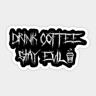 Drink Coffee, Stay Evil Sticker